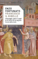 Francesco il ribelle. Il linguaggio, i gesti e i luoghi di un uomo che ha segnato il corso della storia